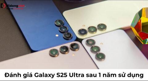 Đánh giá Samsung Galaxy S25 Ultra sau 1 năm: Hiệu năng thực tế với chipset thế hệ mới