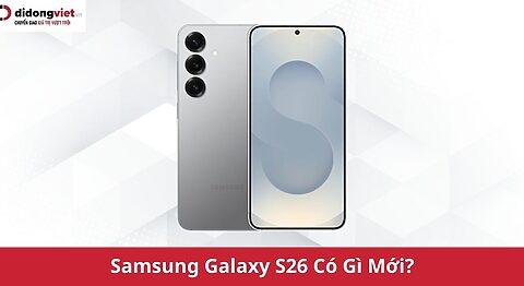 Samsung Galaxy S26 có gì mới? Thiết Kế Siêu Mỏng 7.2mm, RAM 12GB và Sạc Không Dây Qi2.2