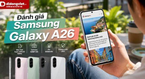 Đánh giá Samsung Galaxy A26 5G: Có đáng mua trong tầm giá?