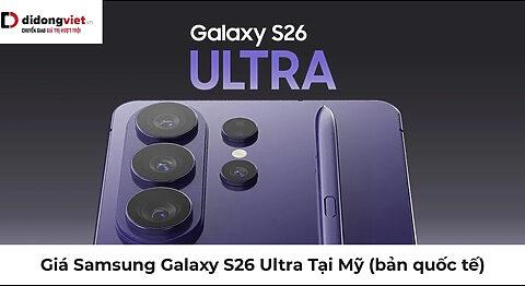 Giá Samsung Galaxy S26 Ultra Tại Mỹ 2026: Ưu đãi cắt giảm, giá thực tế tăng?