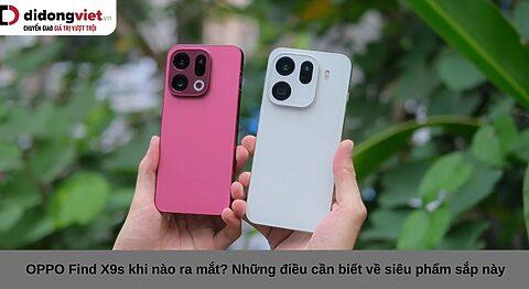 OPPO Find X9s khi nào ra mắt? Những điều cần biết về siêu phẩm sắp tới của OPPO