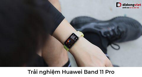 Trải nghiệm Huawei Band 11 Pro: Pin 14 ngày, GPS, 2.000 nits