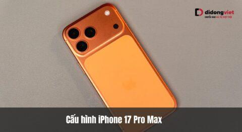 Cấu hình iPhone 17 Pro Max: A19 Pro, 12GB RAM và tản nhiệt vapor chamber đẳng cấp