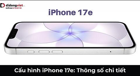 Cấu hình iPhone 17e: Thông số chi tiết và hiệu năng thực tế 2026