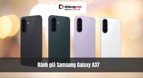 Đánh giá Samsung Galaxy A37: Smartphone tầm trung đầu tiên sở hữu sức mạnh AI và thiết kế đỉnh cao