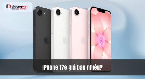 iPhone 17e giá bao nhiêu? Bảng giá chính thức 2026 tại Di Động Việt