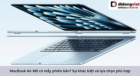 MacBook Air M5 có mấy phiên bản? Sự khác biệt và lựa chọn phù hợp