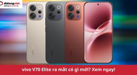 vivo V70 Elite ra mắt: Chip Snapdragon đầu 8, pin 6500mAh sạc nhanh 90W