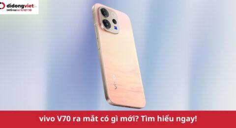 vivo V70 ra mắt: Ngoại hình mỏng nhẹ, pin 6500mAh và camera Zeiss