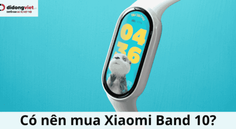 Có nên mua Xiaomi Band 10 ở thời điểm này? Đánh giá chi tiết và lời khuyên nâng cấp
