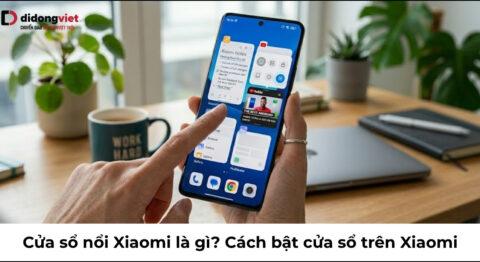 Cửa sổ nổi Xiaomi là gì? Cách bật và sử dụng chi tiết trên HyperOS, MIUI