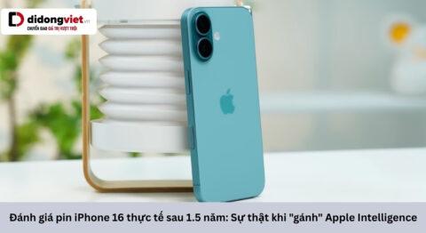 Đánh giá pin iPhone 16 thực tế sau 1.5 năm: Sự thật khi gánh Apple Intelligence