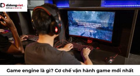 Game engine là gì? Cơ chế vận hành siêu phẩm game 2026