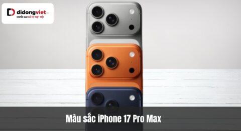 Màu sắc iPhone 17 Pro Max: Hướng dẫn chọn màu tối ưu cho bạn