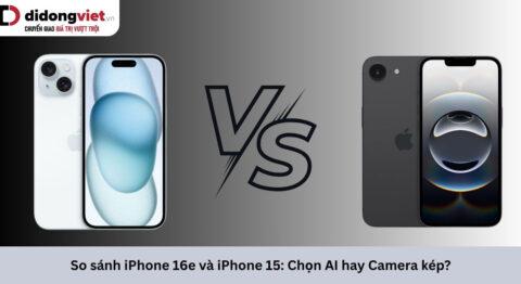 So sánh iPhone 16e và iPhone 15: Chọn trí tuệ nhân tạo hay phần cứng cốt lõi?