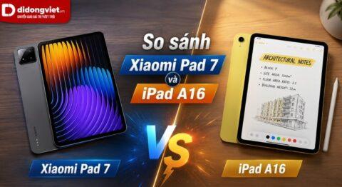 So sánh iPad A16 và Xiaomi Pad 7: Đâu là máy tính bảng phù hợp với bạn?