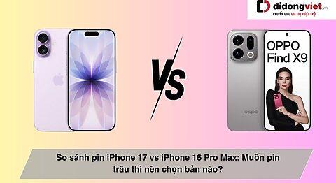 So sánh pin iPhone 17 vs iPhone 16 Pro Max: Muốn pin trâu thì nên chọn bản nào?